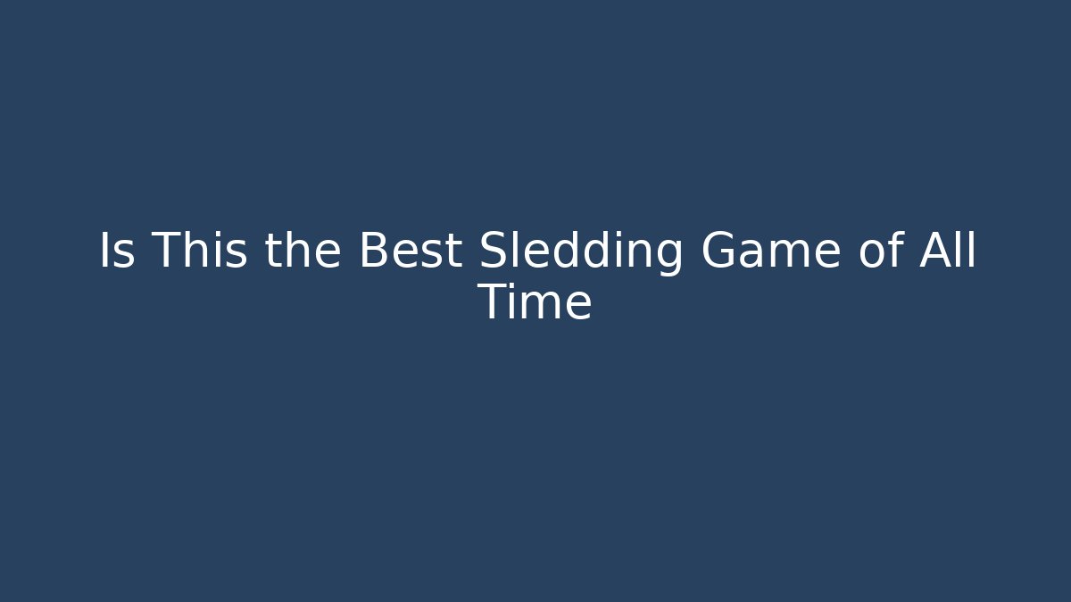 Is This the Best Sledding Game of All Time