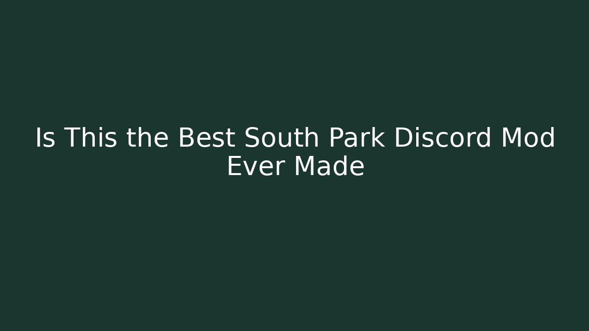 Is This the Best South Park Discord Mod Ever Made