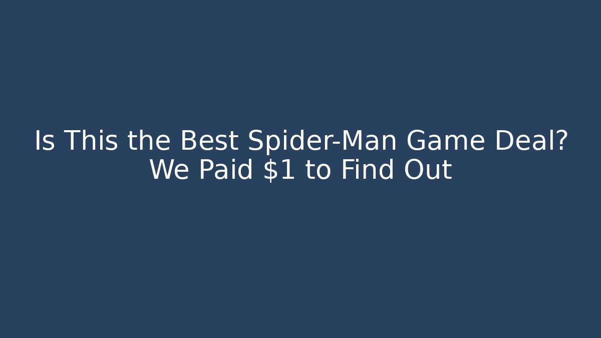 Is This the Best Spider-Man Game Deal? We Paid $1 to Find Out