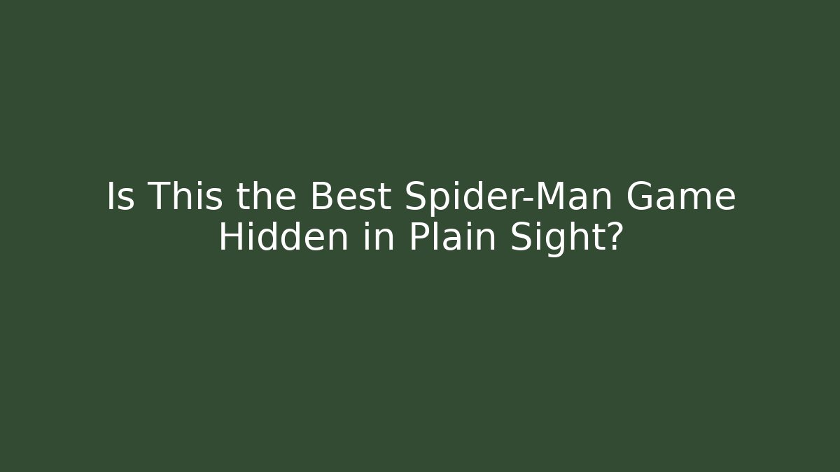 Is This the Best Spider-Man Game Hidden in Plain Sight?