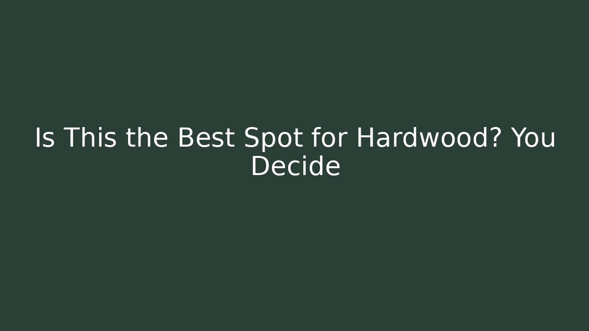 Is This the Best Spot for Hardwood? You Decide