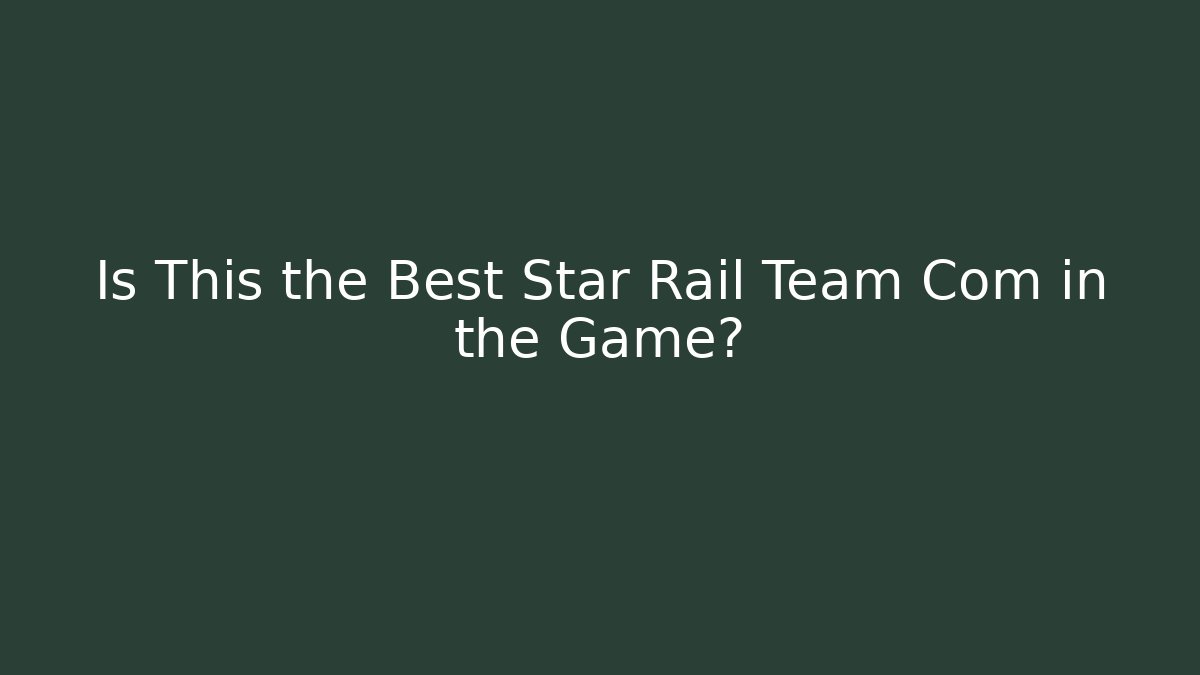 Is This the Best Star Rail Team Com in the Game?