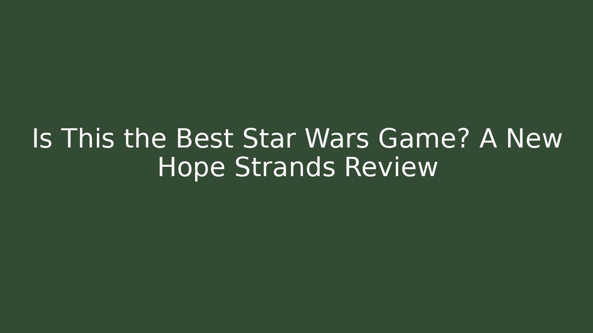 Is This the Best Star Wars Game? A New Hope Strands Review