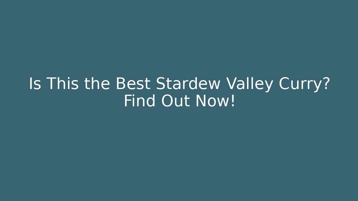 Is This the Best Stardew Valley Curry? Find Out Now!
