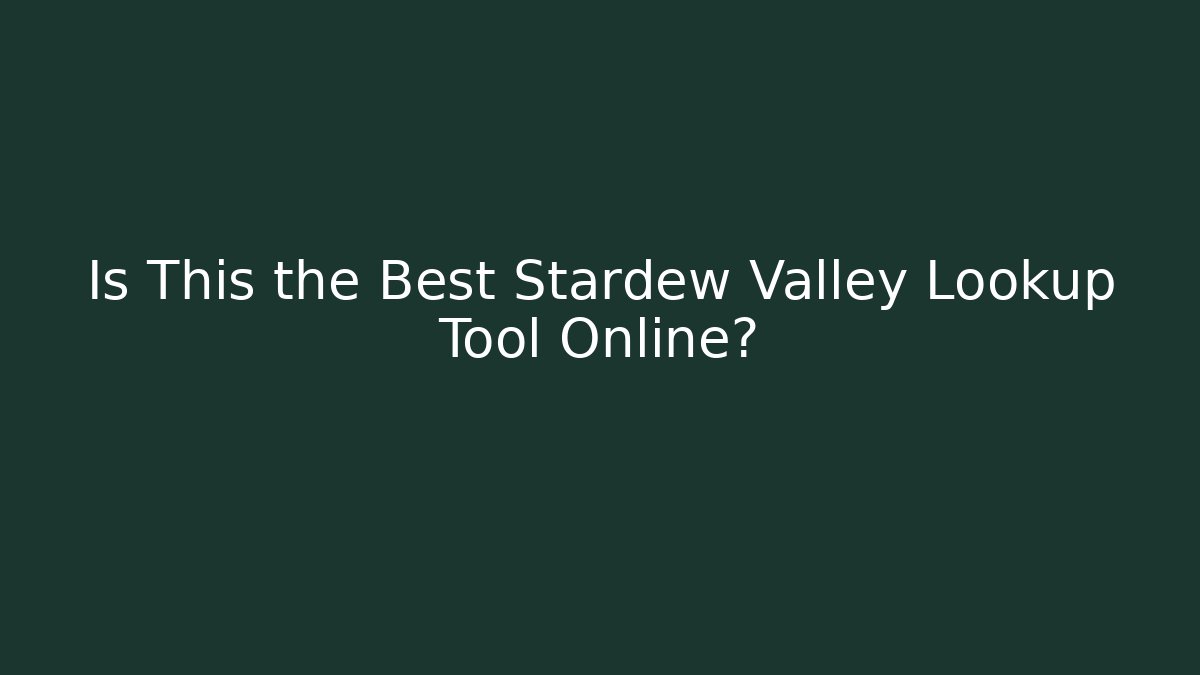 Is This the Best Stardew Valley Lookup Tool Online?