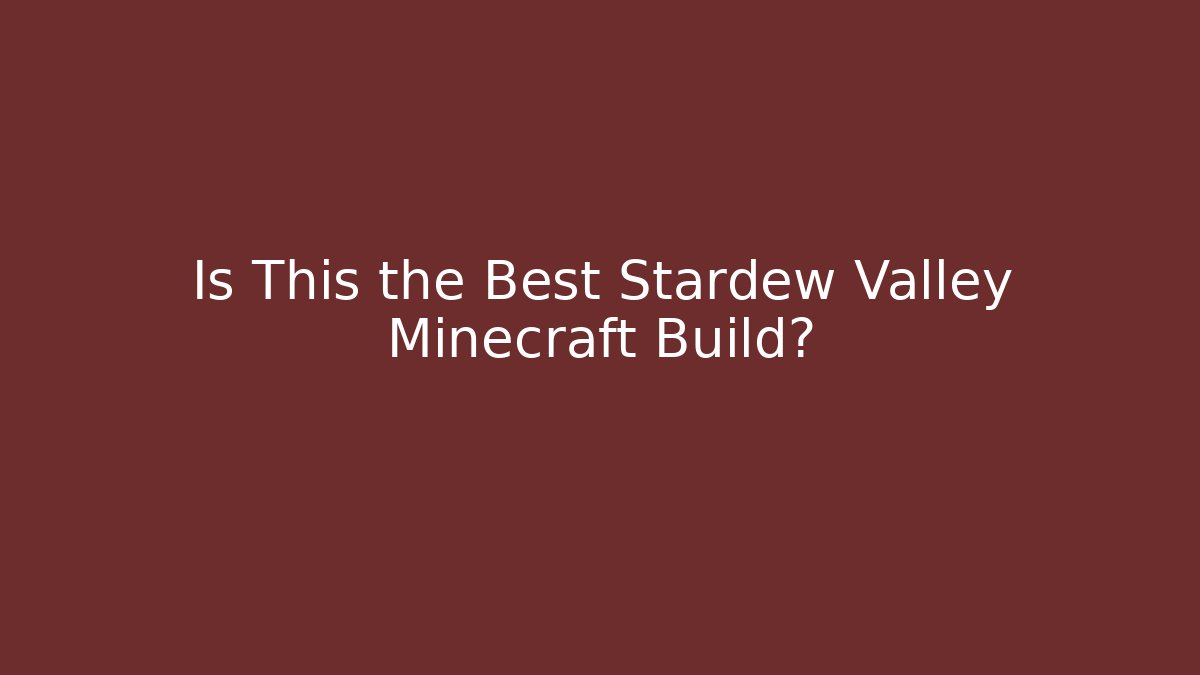 Is This the Best Stardew Valley Minecraft Build?