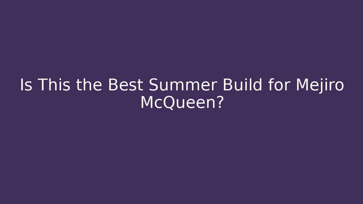 Is This the Best Summer Build for Mejiro McQueen?