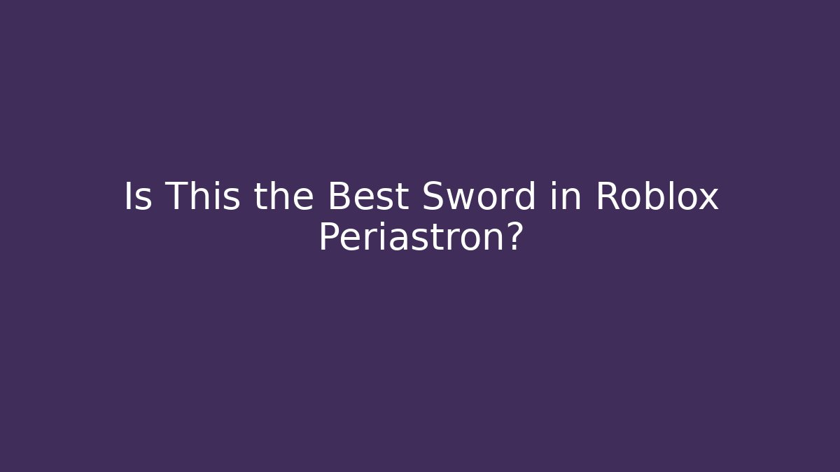 Is This the Best Sword in Roblox Periastron?