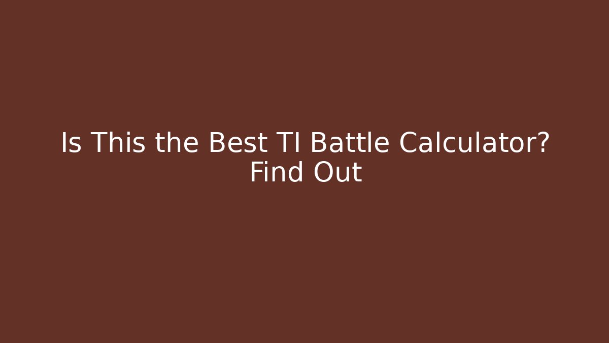 Is This the Best TI Battle Calculator? Find Out