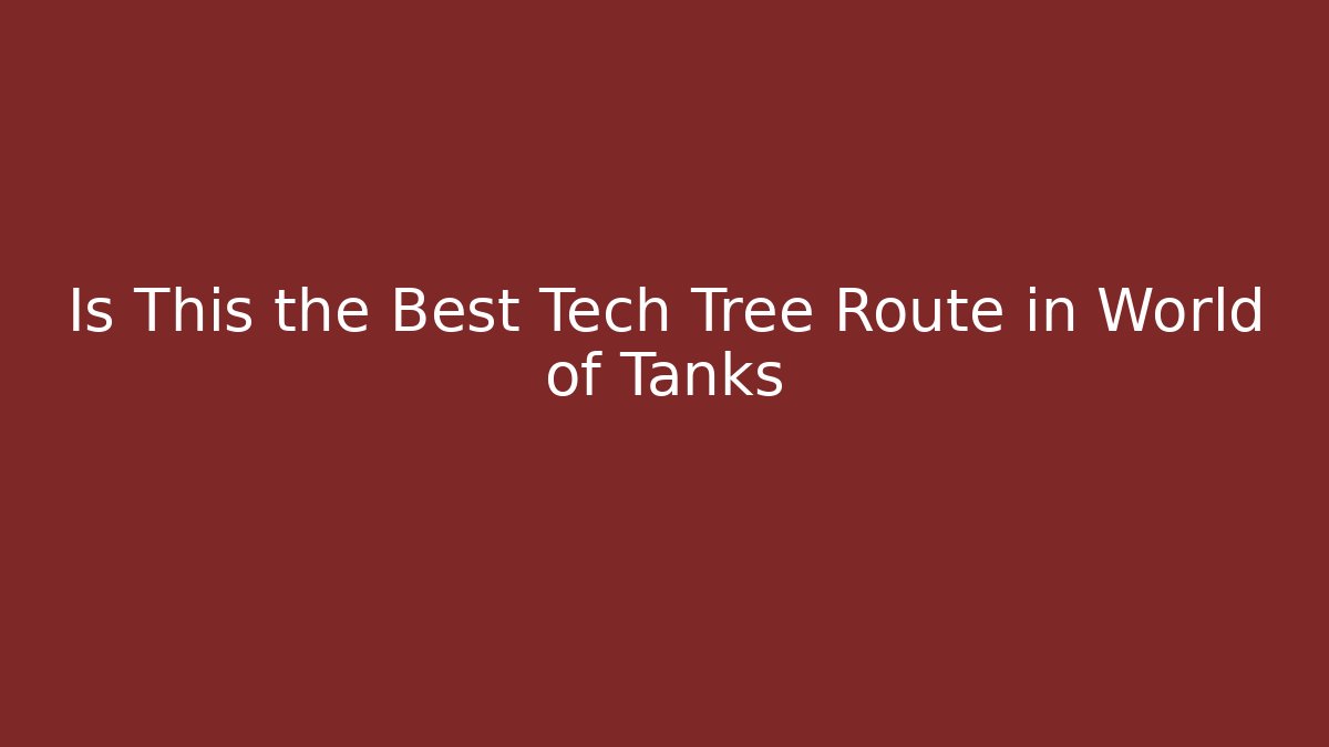 Is This the Best Tech Tree Route in World of Tanks