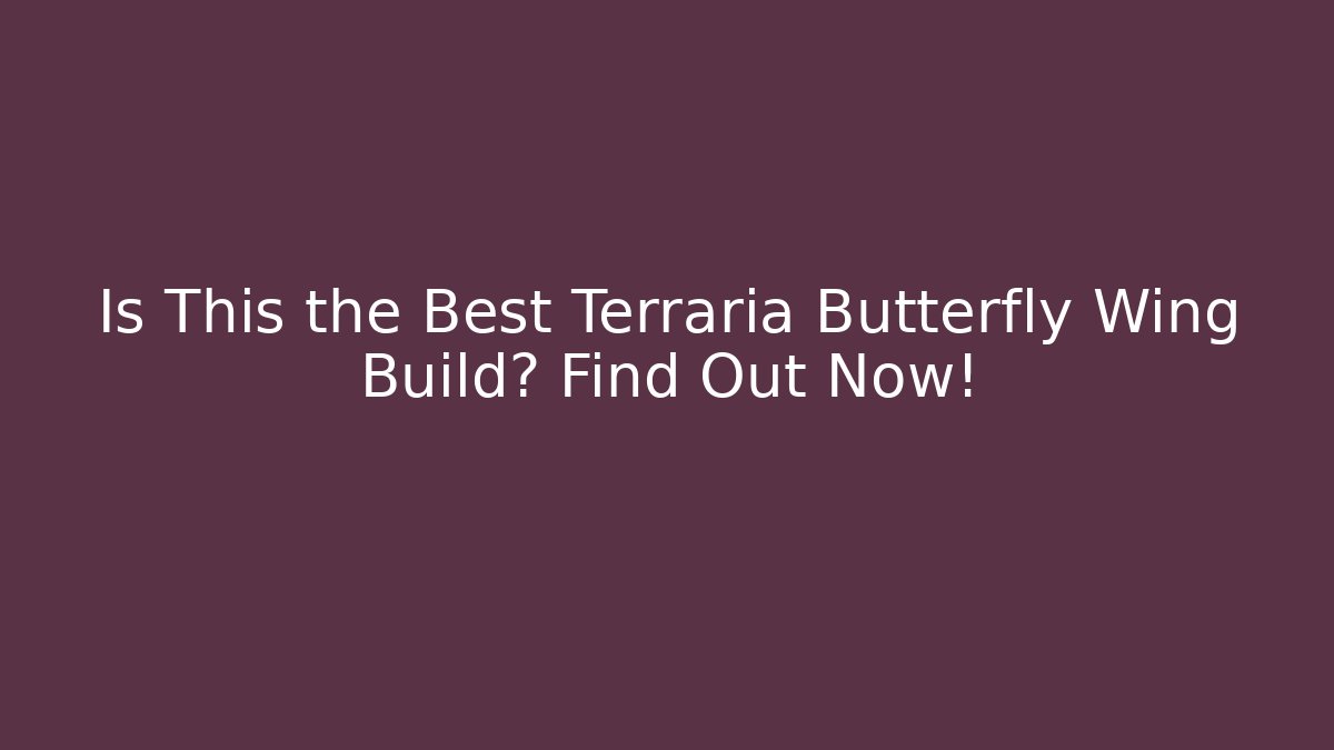 Is This the Best Terraria Butterfly Wing Build? Find Out Now!