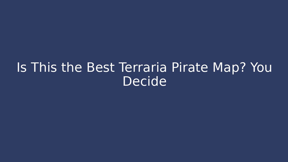 Is This the Best Terraria Pirate Map? You Decide