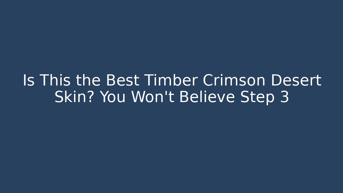 Is This the Best Timber Crimson Desert Skin? You Won't Believe Step 3