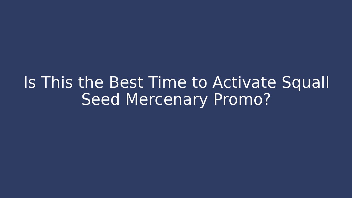 Is This the Best Time to Activate Squall Seed Mercenary Promo?