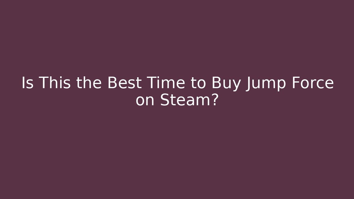 Is This the Best Time to Buy Jump Force on Steam? - Critter Realm