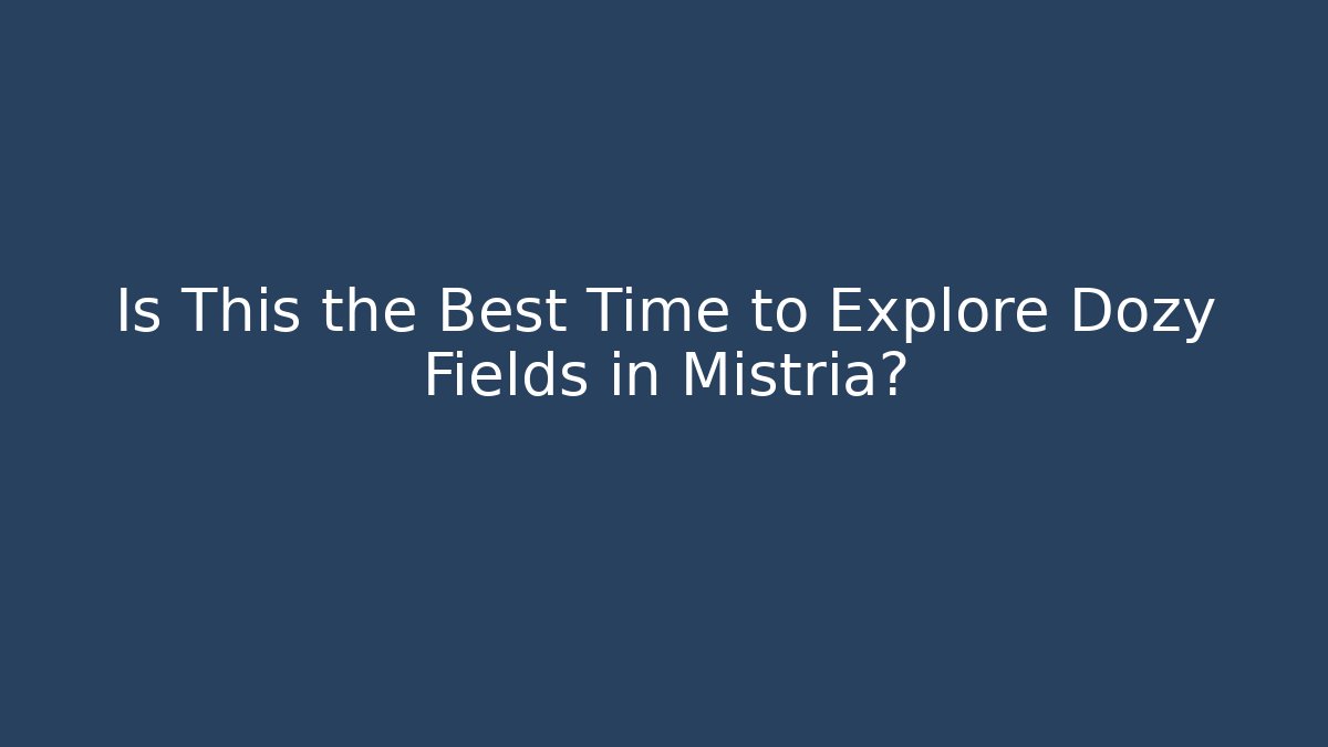 Is This the Best Time to Explore Dozy Fields in Mistria?