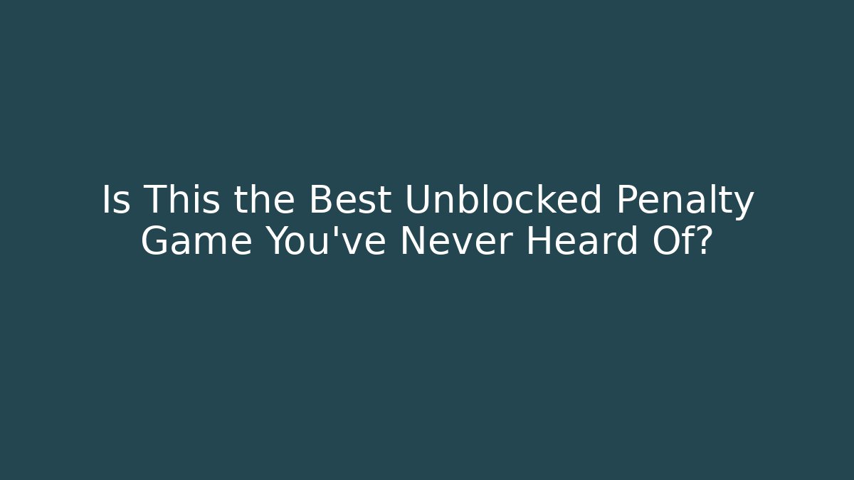 Is This the Best Unblocked Penalty Game You've Never Heard Of?