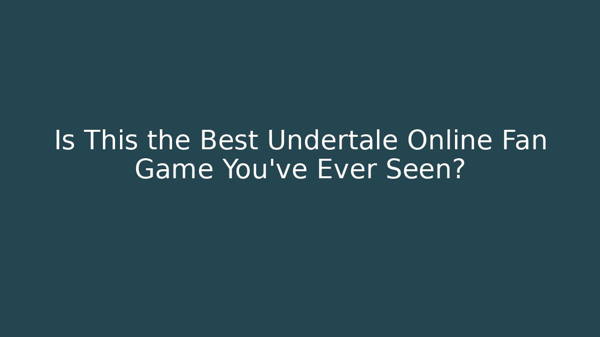 Is This the Best Undertale Online Fan Game You've Ever Seen?