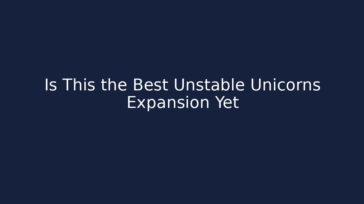 Is This the Best Unstable Unicorns Expansion Yet