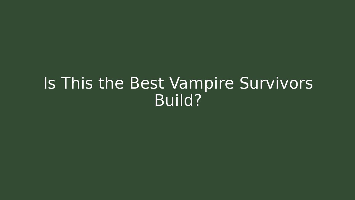 Is This the Best Vampire Survivors Build?
