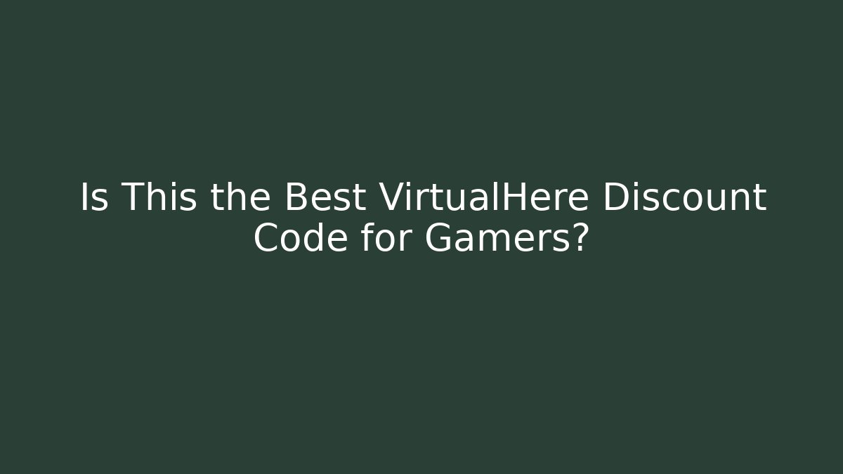 Is This the Best VirtualHere Discount Code for Gamers?
