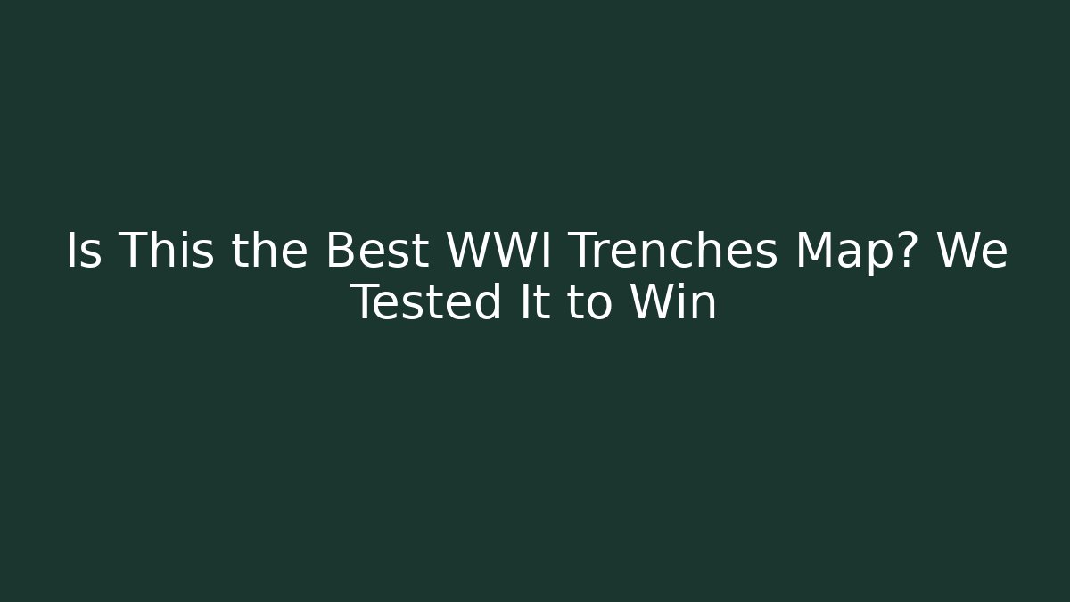 Is This the Best WWI Trenches Map? We Tested It to Win