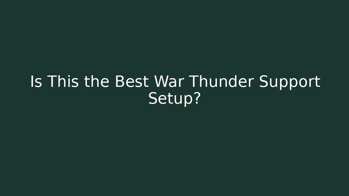 Is This the Best War Thunder Support Setup?