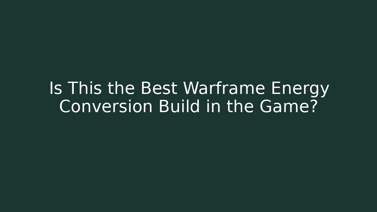 Is This the Best Warframe Energy Conversion Build in the Game? - Critter Realm