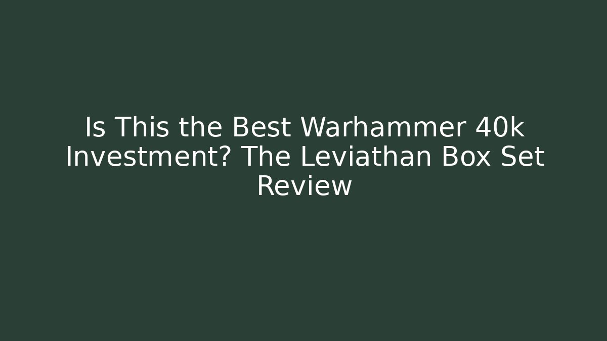 Is This the Best Warhammer 40k Investment? The Leviathan Box Set Review - Critter Realm