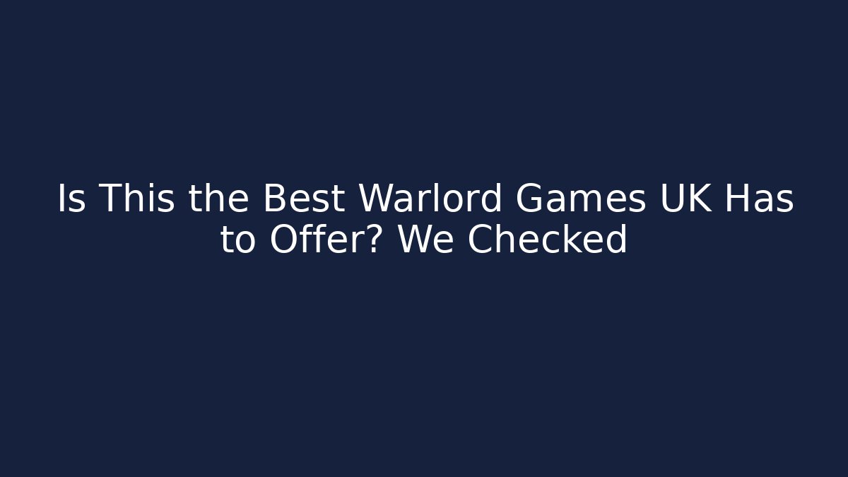 Is This the Best Warlord Games UK Has to Offer? We Checked