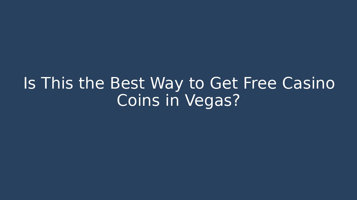 Is This the Best Way to Get Free Casino Coins in Vegas?
