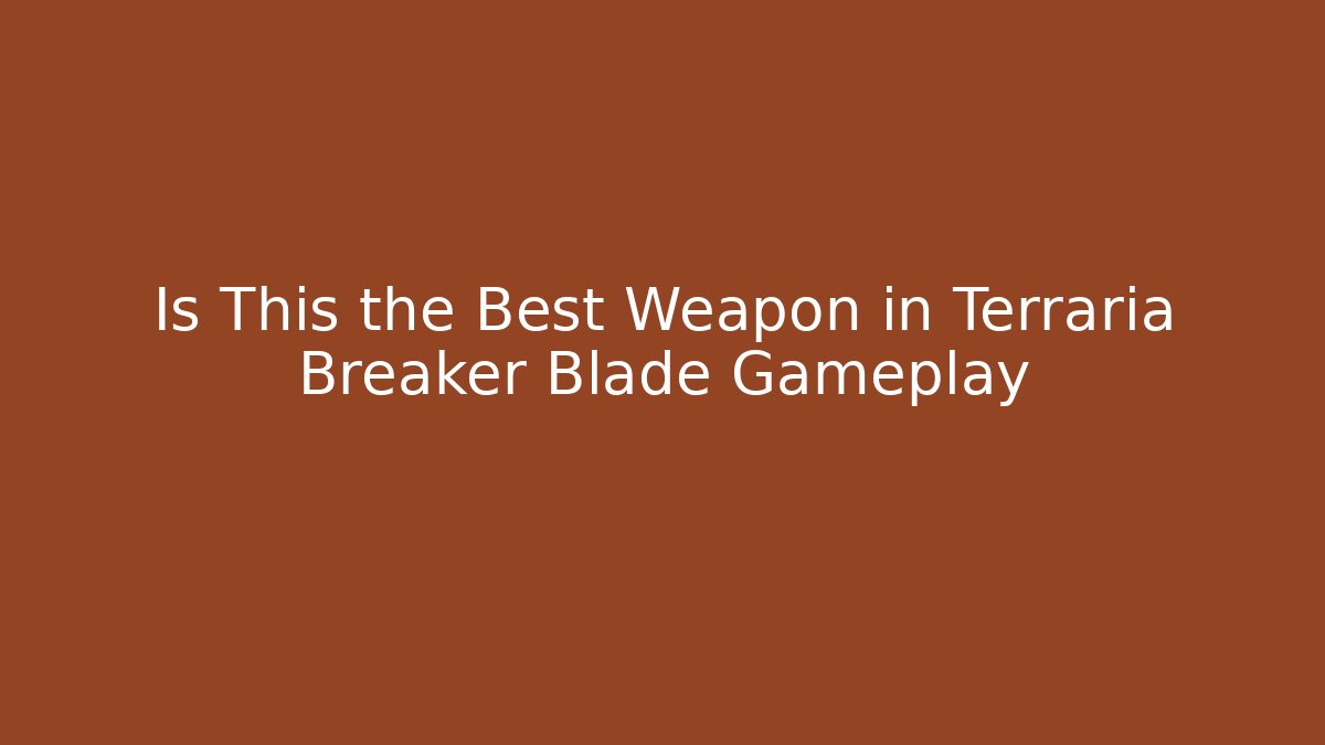 Is This the Best Weapon in Terraria Breaker Blade Gameplay