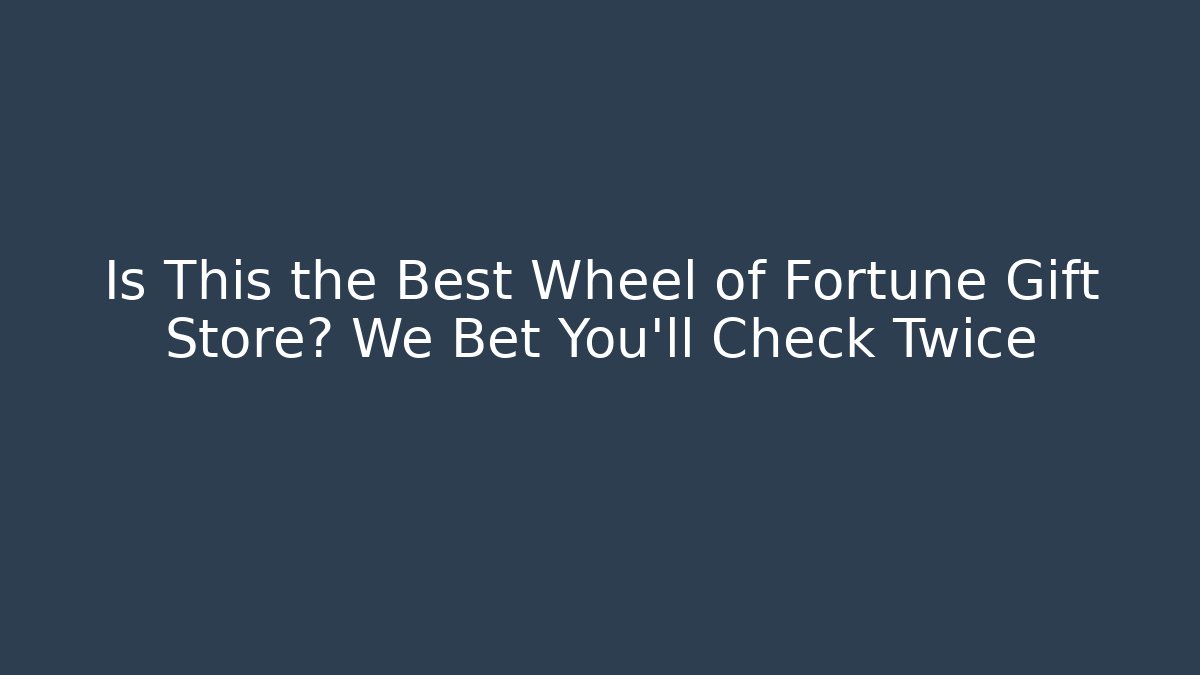Is This the Best Wheel of Fortune Gift Store? We Bet You'll Check Twice