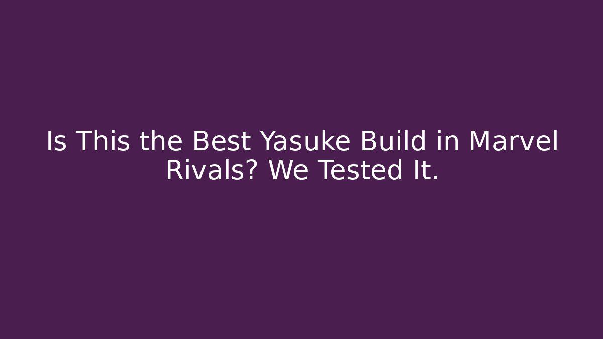 Is This the Best Yasuke Build in Marvel Rivals? We Tested It.