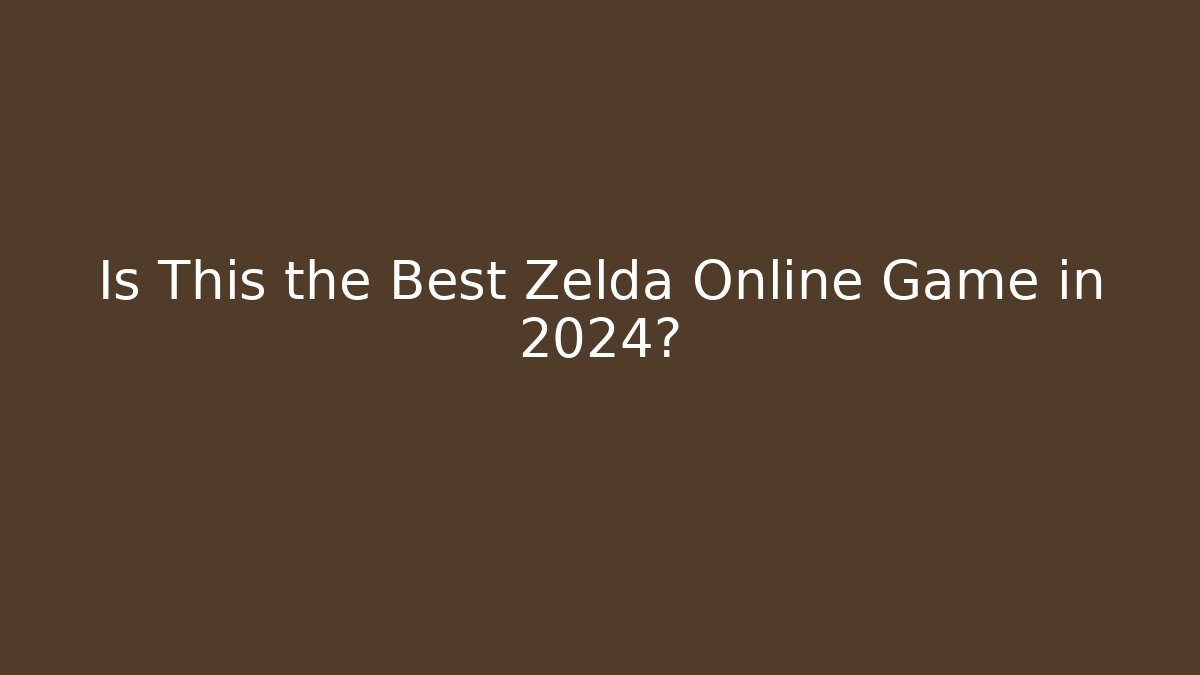 Is This the Best Zelda Online Game in 2024?