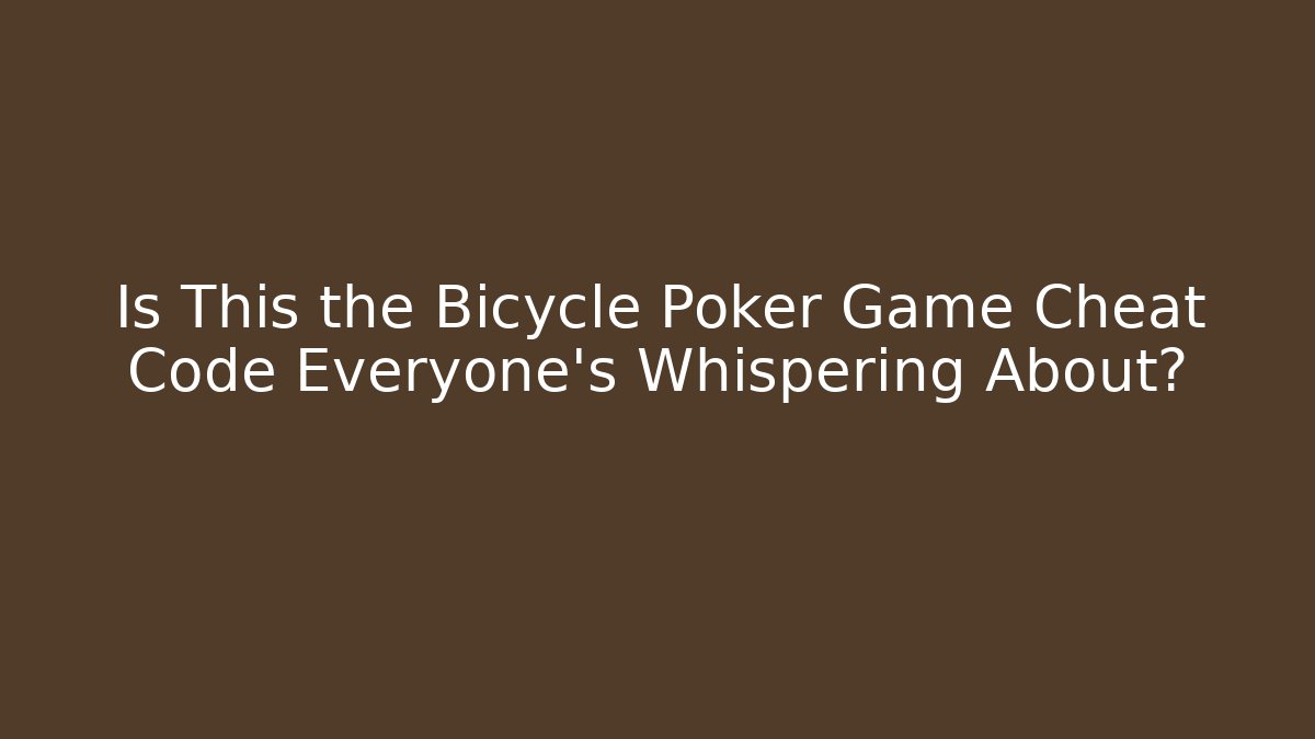 Is This the Bicycle Poker Game Cheat Code Everyone's Whispering About?