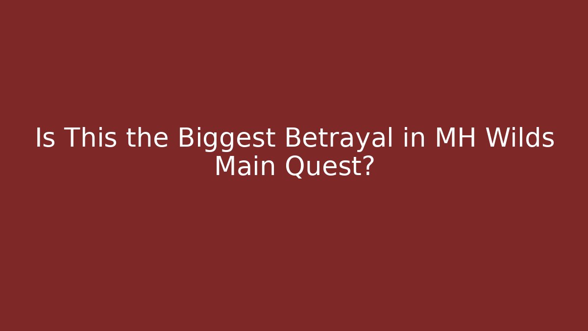 Is This the Biggest Betrayal in MH Wilds Main Quest?