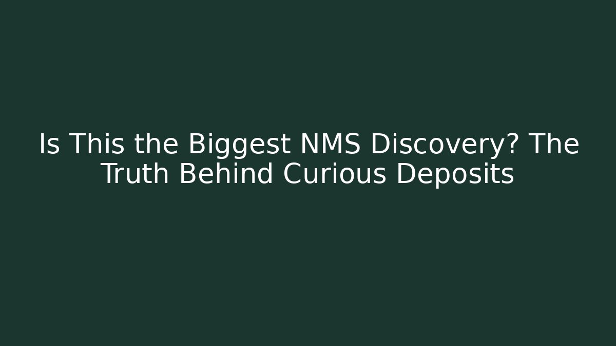 Is This the Biggest NMS Discovery? The Truth Behind Curious Deposits