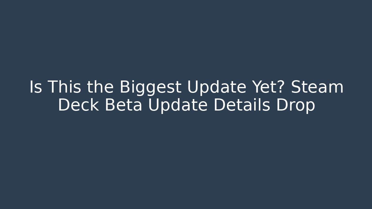 Is This the Biggest Update Yet? Steam Deck Beta Update Details Drop - Critter Realm