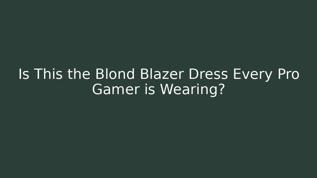 Is This the Blond Blazer Dress Every Pro Gamer is Wearing?