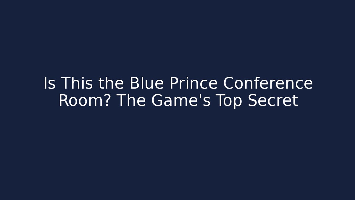 Is This the Blue Prince Conference Room? The Game's Top Secret