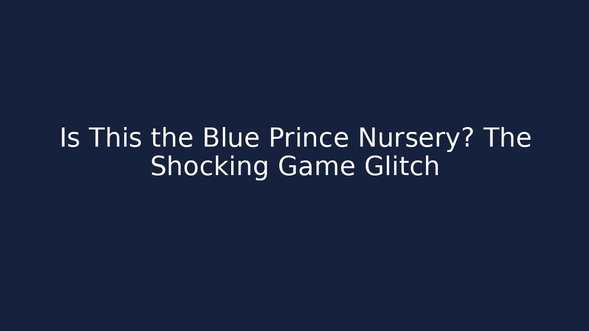 Is This the Blue Prince Nursery? The Shocking Game Glitch