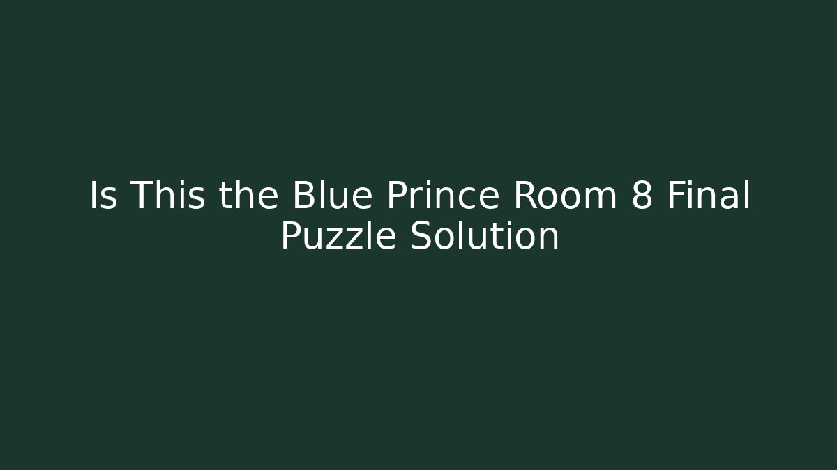 Is This the Blue Prince Room 8 Final Puzzle Solution
