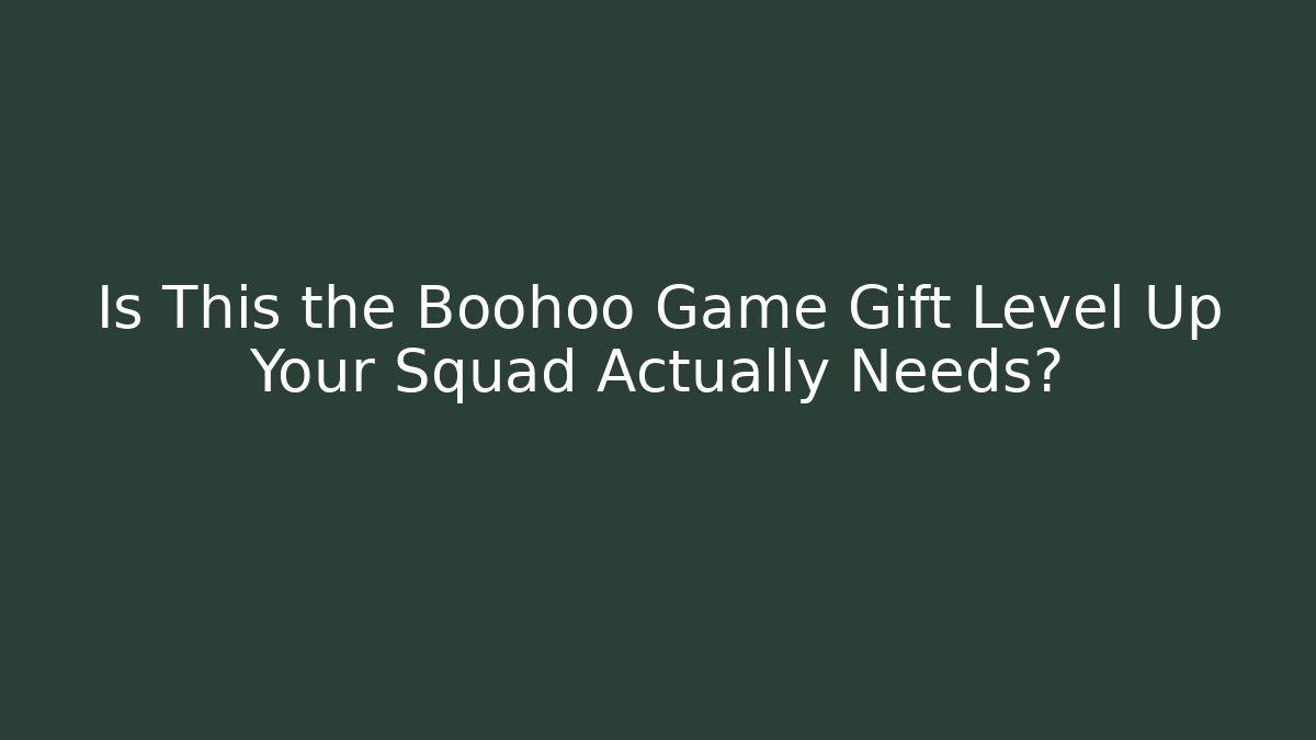 Is This the Boohoo Game Gift Level Up Your Squad Actually Needs?