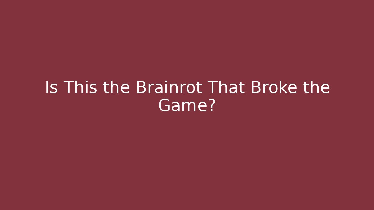 Is This the Brainrot That Broke the Game?