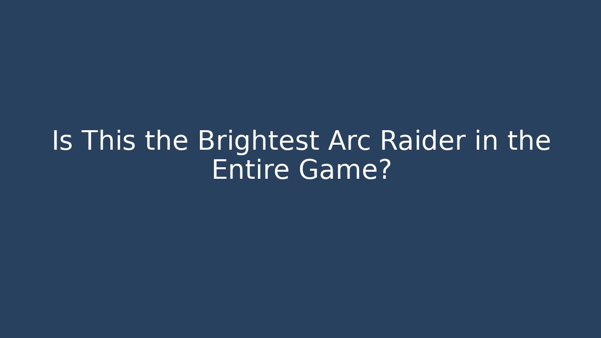 Is This the Brightest Arc Raider in the Entire Game? - Critter Realm