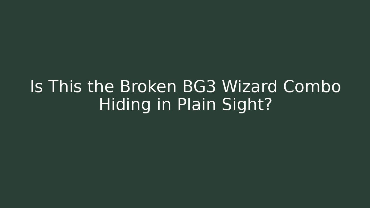 Is This the Broken BG3 Wizard Combo Hiding in Plain Sight?