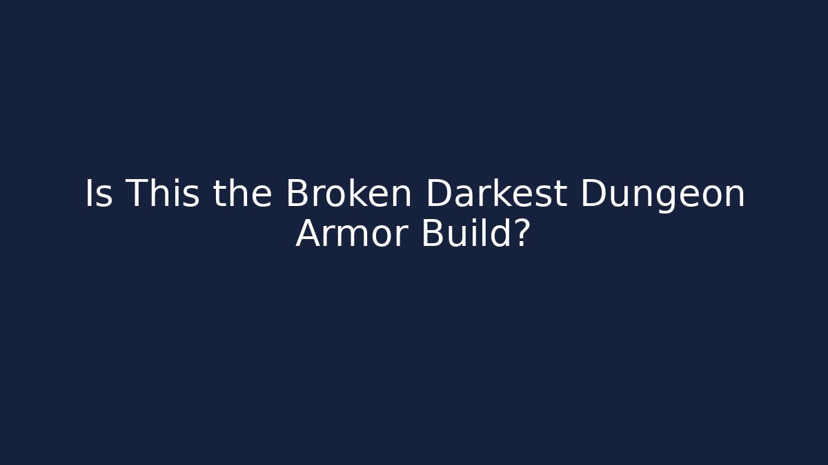 Is This the Broken Darkest Dungeon Armor Build?