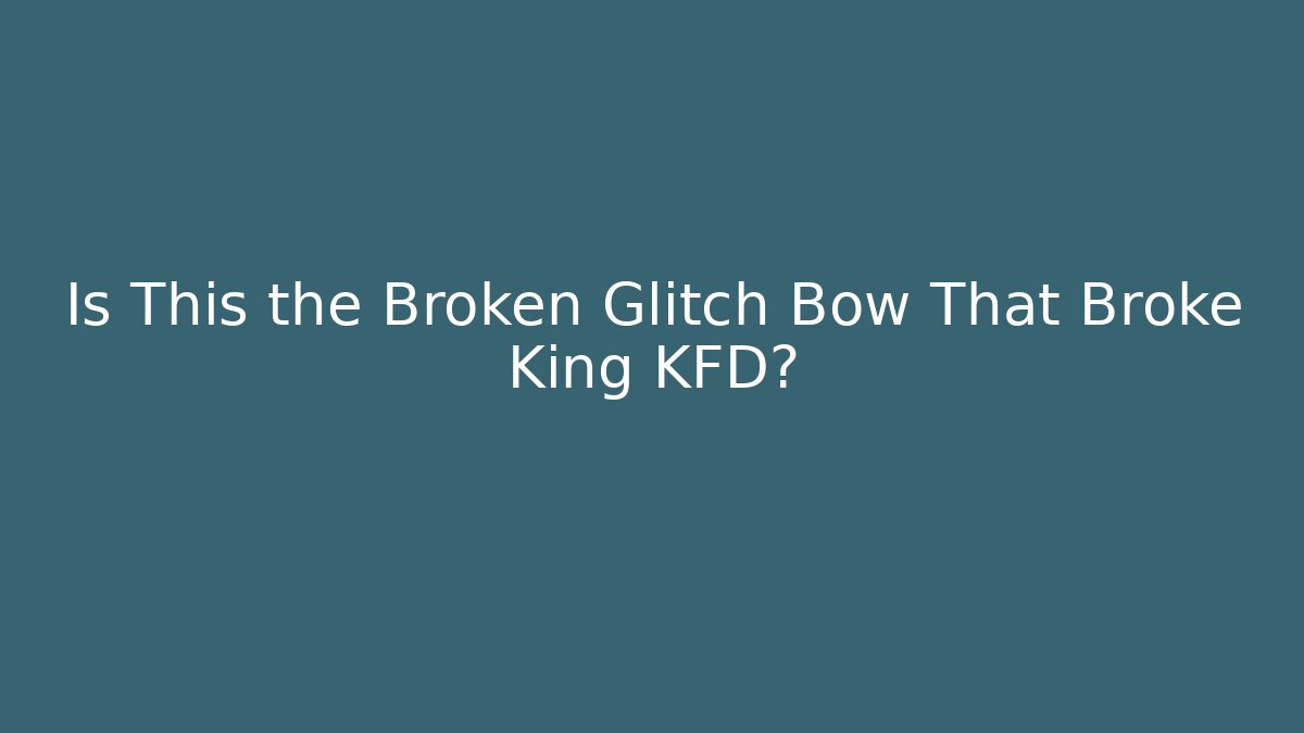 Is This the Broken Glitch Bow That Broke King KFD?