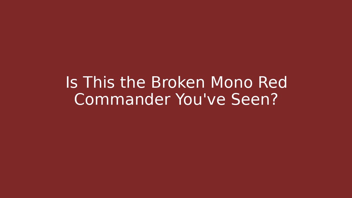 Is This the Broken Mono Red Commander You've Seen?